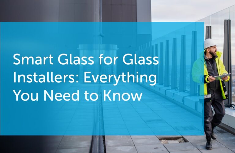 How to Install Smart Glass Top Points to Consider for Glass Installers